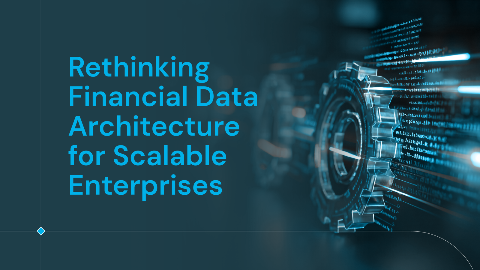 Rethinking Financial Data Architecture for Scalable Enterprises