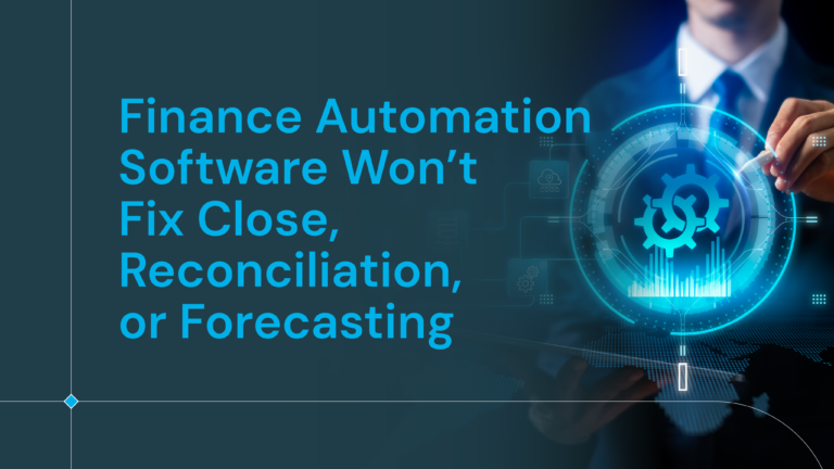 Finance Automation Software Won’t Fix Close, Reconciliation, or Forecasting on Its Own
